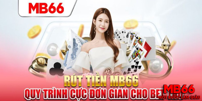 Rút Tiền Nhanh Chóng Tiện Lợi Tại Nhà Cái MB66